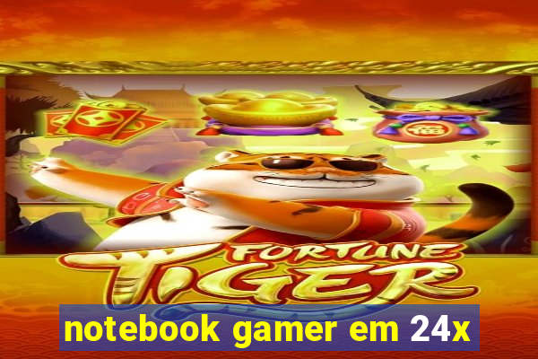 notebook gamer em 24x